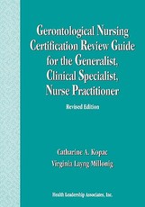 Gerontological Nursing Certification Review Guide for the Generalist, Clinical Specialist, Nurse Practitioner