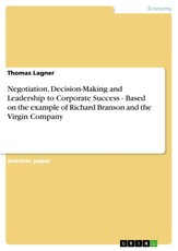 Negotiation, Decision-Making and Leadership to Corporate Success - Based on the example of Richard Branson and the Virgin Company