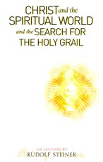 Christ and the Spiritual World and the Search for the Holy Grail