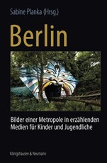 Berlin: Bilder einer Metropole in erzählenden Medien für Kinder und Jugendliche. - Berlin: Recent Images of a Metropolis in Narrative Media for Children and Young Adults