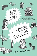 Bad Jobs and Poor Decisions: Dispatches from the Working Class