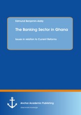 The Banking Sector in Ghana: Issues in relation to Current Reforms