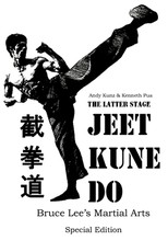 The Latter Stage Jeet Kune Do Bruce Lee's Martial Arts Special Edition