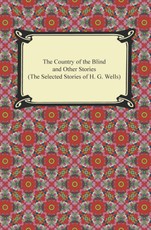 The Country of the Blind and Other Stories (The Selected Stories of H. G. Wells)