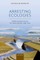 Arresting Ecologies