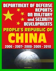 Department of Defense Reports on Military and Security Developments Involving the People's Republic of China 2006 through 2010: People's Liberation Army (PLA), Communist Party, Weapons, Tactics