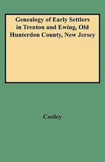Genealogy of Early Settlers in Trenton and Ewing, Old Hunterdon County, New Jersey