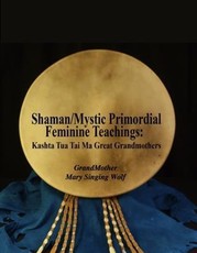 Shaman/Mystic Primordial Feminine Teachings