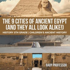 The 9 Cities of Ancient Egypt (And They All Look Alike!) - History 5th Grade | Children's Ancient History