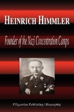 Heinrich Himmler - Founder of the Nazi Concentration Camps (Biography)