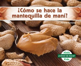 Â¿CÃ³mo Se Hace La Mantequilla de ManÃ­? (How Is Peanut Butter Made?) (Spanish Version)