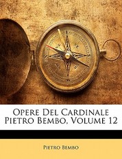Opere del Cardinale Pietro Bembo, Volume 12
