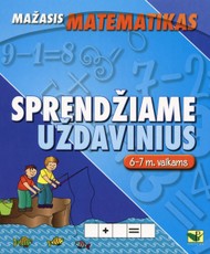 Mažasis matematikas. Sprendžiame uždavinius (6-7 metų vaikams)