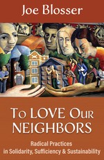 To Love Our Neighbors: Radical Practices in Solidarity, Sufficiency, and Sustainability