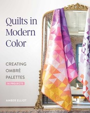 Quilts in Modern Color, Creating OmbrÃÂ© Palettes