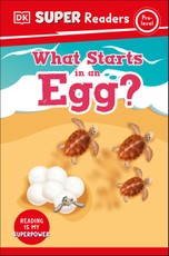 DK Super Readers Pre-Level What Starts in an Egg?