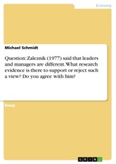 Question: Zaleznik (1977) said that leaders and managers are different. What research evidence is there to support or reject such a view? Do you agree with him?