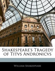 Shakespeare's Tragedy of Titvs Andronicvs