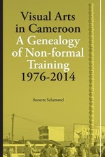 Visual Arts in Cameroon. A Genealogy of Non-formal Training 1976-2014