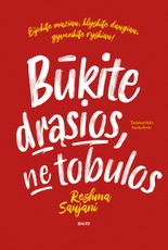 BŪKITE DRĄSIOS, NE TOBULOS. Bijokite mažiau, klyskite daugiau, gyvenkite ryškiau!