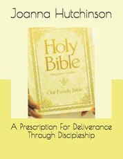 A Prescription For Deliverance Through Discipleship