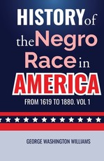 History of the Negro Race in America from 1619 to 1880. Vol 1