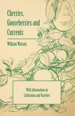 Cherries, Gooseberries and Currents - With Information on Cultivation and Varieties