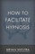 How To Facilitate Hypnosis