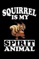 Squirrel Is My Spirit Animal