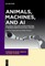 Animals, Machines, and AI