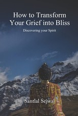 How to Transform Your Grief into Bliss