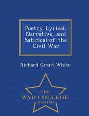 Poetry Lyrical, Narrative, and Satirical of the Civil War - War College Series