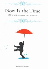 Now Is the Time: 170 ways to seize the moment