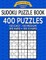 Sudoku Puzzle Book, 400 Puzzles, 100 Easy, 100 Medium, 100 Hard and 100 Extra Hard