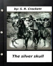 The silver skull .by S. R. Crockett (Original Classics)