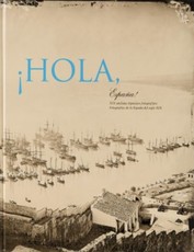 ¡Hola, España! XIX amžiaus Ispanijos fotografijos