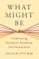 What Might Be