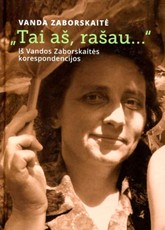 „Tai aš, rašau...“ Iš Vandos Zaborskaitės korespondencijos