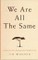 We Are All the Same