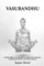 Vasubandhu is an idealist or a phenomenologist studying his theory of consciousness