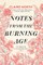 Notes from the Burning Age
