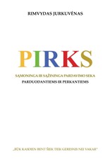PIRKS. Sąmoninga ir sąžininga pardavimo seka. Parduodantiems ir perkantiems PIRKS. Sąmoninga ir sąžininga pardavimo seka. Parduodantiems ir perkantiems
