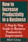 How to Increase Productivity in a Business - A Step by Step Guide to Business Productivity Improvement