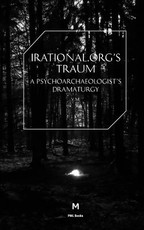 Irational.Orgs's Traum-A Psychoarchaeologist's Dramaturgy