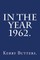 In the Year 1962.