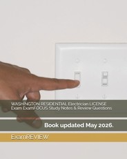 WASHINGTON RESIDENTIAL Electrician LICENSE Exam ExamFOCUS Study Notes & Review Questions