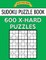 Sudoku Puzzle Book, 600 EXTRA HARD Puzzles