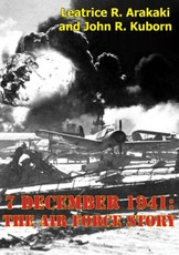 7 December 1941: The Air Force Story [Illustrated Edition]