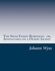 The Swiss Family Robinson; or, Adventures on a Desert Island