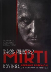 Pasmerktas mirti: kovinga Jordano Poškaičio gyvenimo istorija